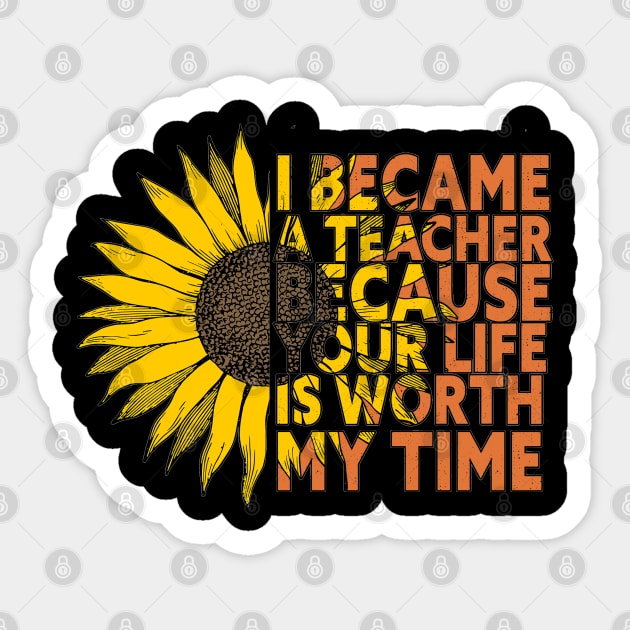 I Became A Teacher Because Your Life Is Worth My Time Sticker by Egit